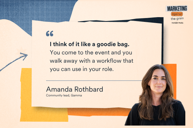 I think of it like a goodie bag. You come to the event and walk away with a workflow that you can use in your role.