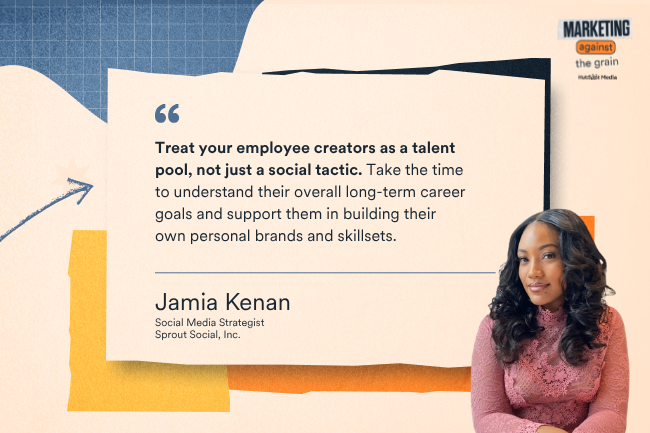 Treat your employee creators as a talent pool, not just a social tactic. Take the time to understand their overall long-term career goals and support them in building their own personal brands and skillsets.