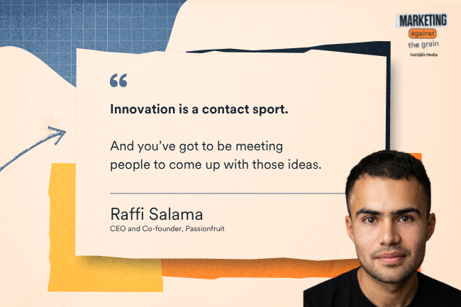 Innovation is a contact sport. And you've got to be meeting people to come up with those ideas.