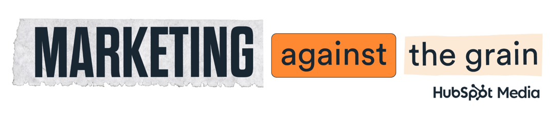 Marketing Against the Grain by HubSpot Media